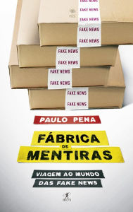 Title: Fábrica de Mentiras: Viagem ao mundo das fake news, Author: Paulo Pena