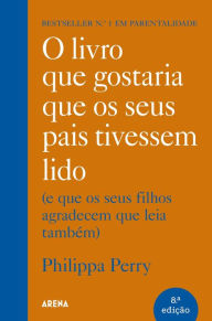 Title: O livro que gostaria que os seus pais tivessem lido: (E que os seus filhos agradecem que leia também), Author: Philippa Perry