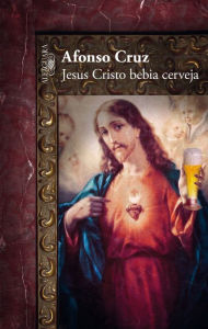 Title: Jesus Cristo bebia cerveja, Author: Afonso Cruz