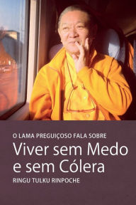 Title: O Lama Preguicoso gala sobre Viver sem Medo e sem Cólera, Author: Ringu Tulku