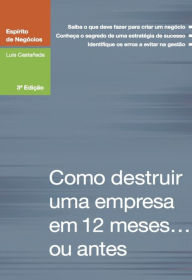 Title: Como destruir uma empresa em 12 meses... ou antes, Author: Luis Castañeda