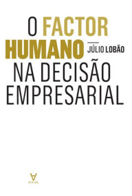 Title: O Factor Humano na Decisão Empresarial, Author: Júlio Lobão