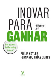 Title: Inovar para Ganhar - O Modelo A-F, Author: Philip;Bes