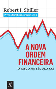 Title: A Nova Ordem Financeira - O Risco no Século XXI, Author: Robert J. Shiller