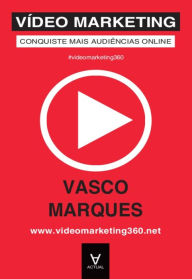 Title: Vídeo Marketing - Conquiste Mais Audiências Online, Author: Vasco Marques