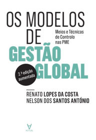 Title: Os Modelos de Gestão Global - Meios e Técnicas de Controlo nas PME, Author: Renato Lopes da Costa