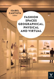 Title: Fashion Spaces Geographical, Physical and Virtual, Author: Isabel Cantista