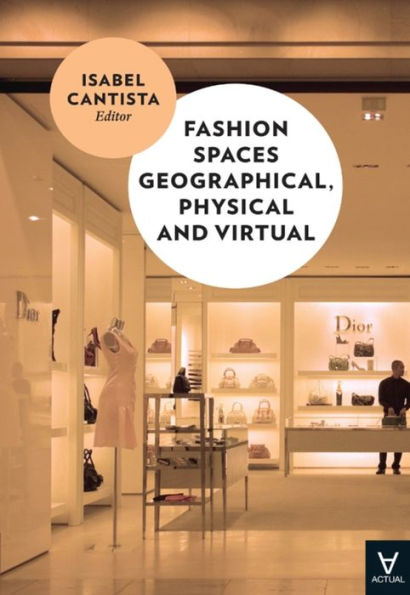 Fashion Spaces Geographical, Physical and Virtual