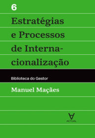 Title: Estratégias e Processos de Internacionalização - Vol VI, Author: Manuel Alberto Ramos Maçães