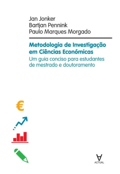 Metodologia de Investigação em Ciências Económicas - Um guia conciso para estudantes de mestrado e d