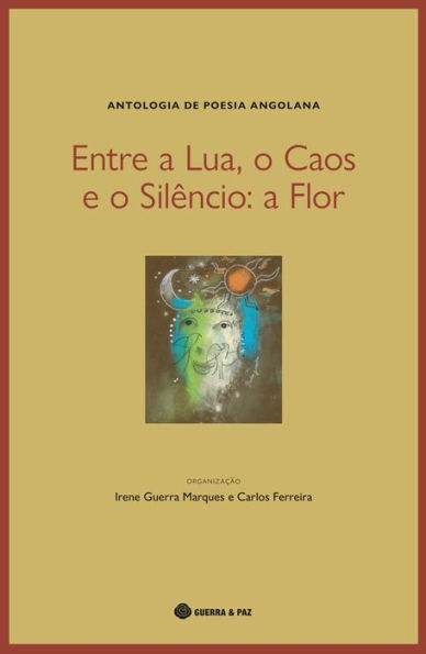 Entre a Lua, o Caos e o Silêncio: a Flor: Antologia de Poesia Angolana