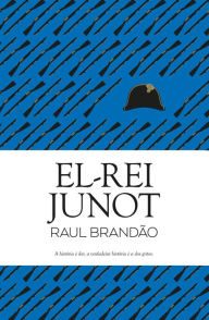 Title: El-Rei Junot, Author: Raul Brandão