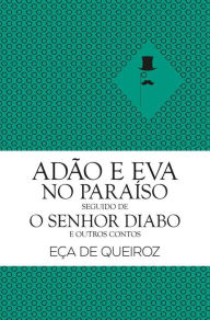 Title: Adão e Eva no Paraíso seguido de O Senhor Diabo e Outros Contos, Author: Eça de Queiros