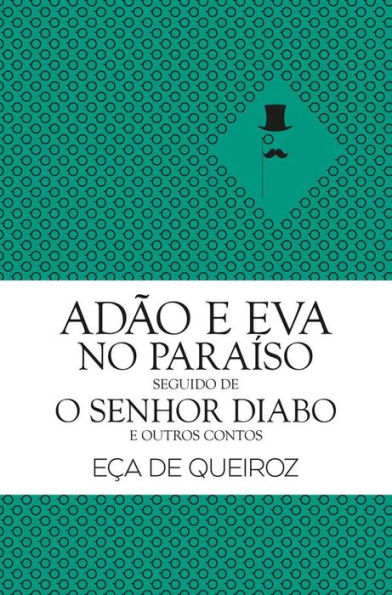 Adão e Eva no Paraíso seguido de O Senhor Diabo e Outros Contos
