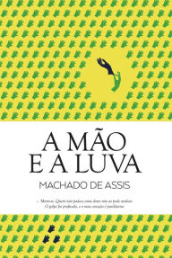 Title: A Mão e a Luva, Author: Joaquim Maria Machado de Assis