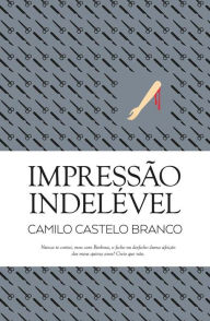 Title: Impressão Indelével, Author: Camilo Castelo Branco