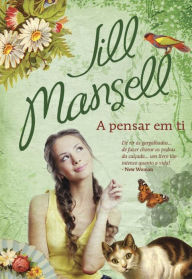 Title: A Pensar em Ti, Author: Jill Mansell