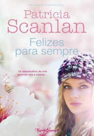 Title: Felizes Para Sempre, Author: Patricia Scanlan