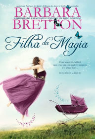 Title: A Filha da Magia, Author: Barbara Bretton