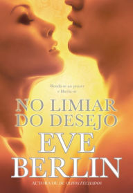 Title: No Limiar do Desejo, Author: Eve Berlin