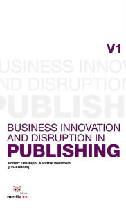 Title: Business Innovation and Disruption in Publishing, Author: Robert DeFillippi