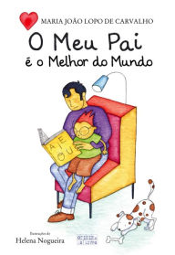 Title: O Meu Pai é o Melhor do Mundo, Author: Helena;Carvalho Nogueira