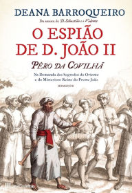 Title: O Espião de D. João II, Author: Deana Barroqueiro