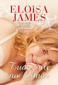 Title: Tudo Vale no Amor, Author: Eloisa James