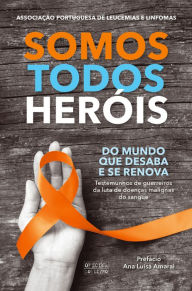 Title: Somos Todos Heróis, Author: Associação Portuguesa de Leucemias E Linfomas