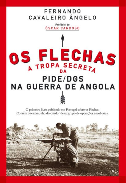 Os Flechas: A Tropa Secreta da PIDE/DGS na Guerra de Angola (1967-1974)