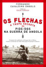 Os Flechas: A Tropa Secreta da PIDE/DGS na Guerra de Angola (1967-1974)