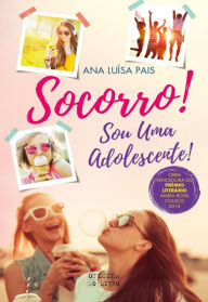 Title: Socorro! Sou Uma Adolescente!, Author: Ana Luísa Pais