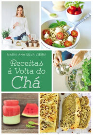 Title: Receitas à Volta do Chá, Author: Maria Ana Vieira