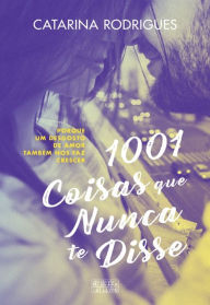 Title: 1001 Coisas Que Nunca Te Disse, Author: Catarina Rodrigues