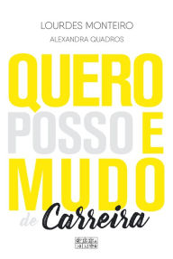 Title: Quero, Posso e Mudo de Carreira, Author: Lurdes Monteiro