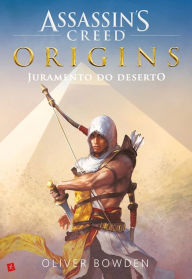 Title: Assassin¿s Creed Origins ¿ Juramento do Deserto, Author: Oliver Bowden