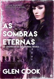 Title: As Sombras Eternas ¿ As Crónicas da Companhia Negra, Author: Glen Cook