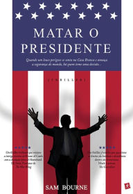 Title: Matar o Presidente, Author: Sam Bourne