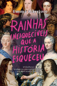 Title: Rainhas Inesquecíveis Que a História Esqueceu, Author: Emma Marriott
