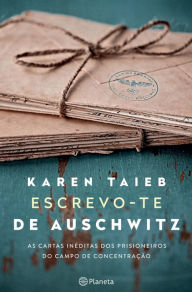 Title: Escrevo-te de Auschwitz, Author: Karen Taïeb