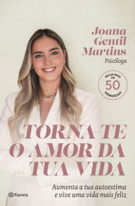 Title: Torna-te o amor da tua vida, Author: Joana Gentil Martins