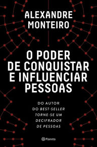 Title: O Poder de Conquistar e Influenciar Pessoas, Author: Alexandre Monteiro