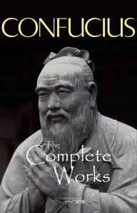 Title: The Complete Works of Confucius, Author: Confucius