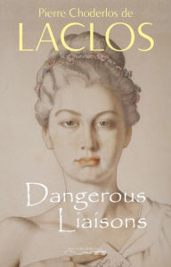 Title: Dangerous Liaisons (Les Liaisons Dangereuses), Author: Choderlos de Laclos