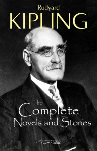 Title: The Complete Novels and Stories of Rudyard Kipling, Author: Rudyard Kipling