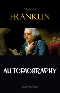 Title: The Autobiography of Benjamin Franklin, Author: Benjamin Franklin