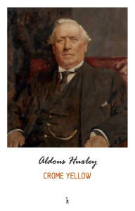 Title: Crome Yellow, Author: Aldous Huxley