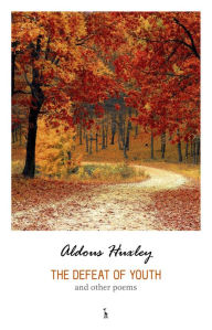 Title: The Defeat of Youth and Other Poems, Author: Aldous Huxley