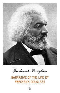 Title: Narrative of the life of Frederick Douglass, Author: Frederick Douglass