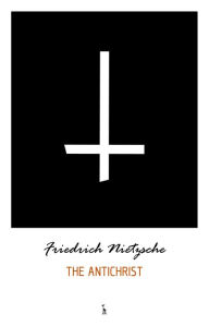 Title: The Antichrist, Author: Friedrich Nietzsche